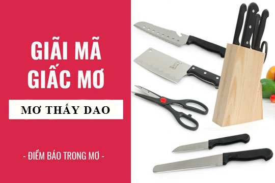 Giấc mơ về dao rựa & ý nghĩa của chúng